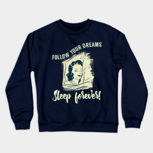 Follow Your Dreams Sleep Forever! Crewneck Sweatshirt